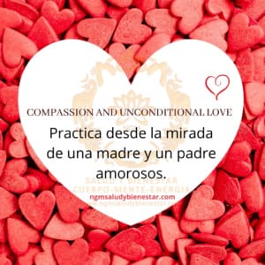 Compassion and Unconditional Love. NGM Salud y Bienestar. 